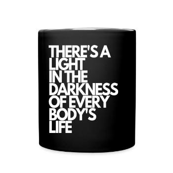 There's a light in the darkness of everybodys life - Tasse einfarbig - Schwarz - Vorne