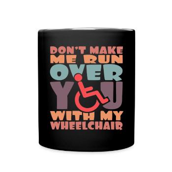 Remarquez, je vais vous écraser dans mon fauteuil roulant # - Mug uni - noir - Devant
