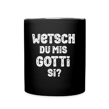 Wetsch du mis Gotti si Patentante Taufgotti Götti - Tasse einfarbig - Schwarz - Vorne