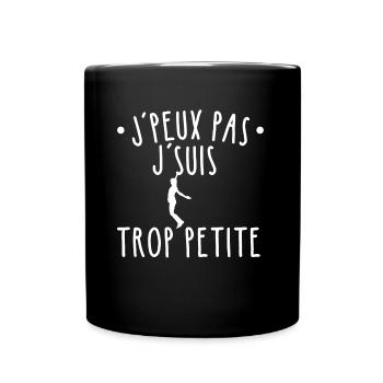 J'peux pas j'suis trop petite. Cadeau humour - Mug uni - noir - Devant