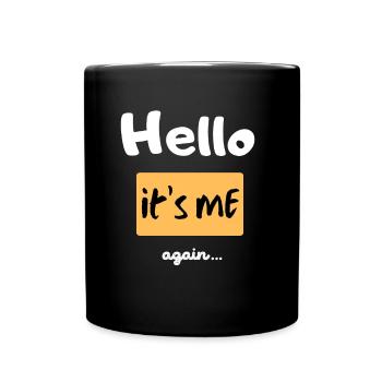 Hello it s me again... - Full Colour Mug - black - Front