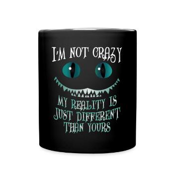 I'm Not Crazy My Reality is Just Different - Full Colour Mug - black - Front