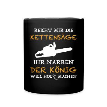 Reicht mir die Kettensäge | Holz, lustige Sprüche - Tasse einfarbig - Schwarz - Vorne