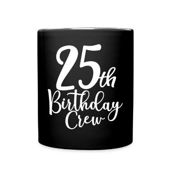 25th Birthday Crew B-day Party Squad 25 Jahre alt - Tasse einfarbig - Schwarz - Vorne