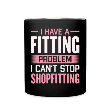 I Have A Fitting Problem Funny Shopfitter - Full Colour Mug - black - Front