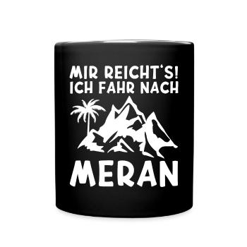 Mir reichts ich fahr nach Meran Südtirol Urlaub - Tasse einfarbig - Schwarz - Vorne