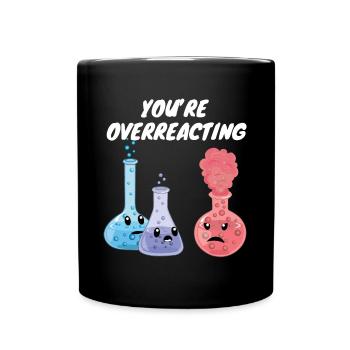 Vous réagissez de manière excessive - drôle de jeu de mots sur la chimie - Mug uni - noir - Devant