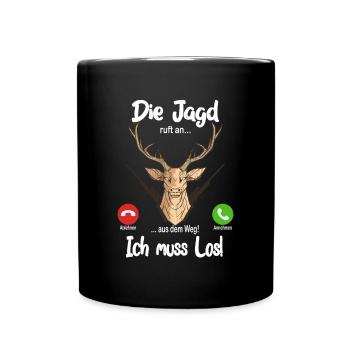 Die Jagd ruft an... aus dem Weg, ich muss los! - Tasse einfarbig - Schwarz - Vorne