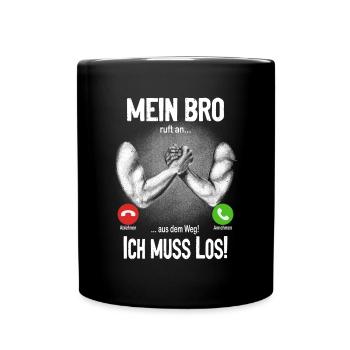 Mein Bro ruft an... aus dem Weg, ich muss los! - Tasse einfarbig - Schwarz - Vorne