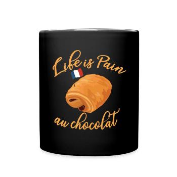 Life is Pain Au Chocolat - Funny French Food - Full Colour Mug - black - Front