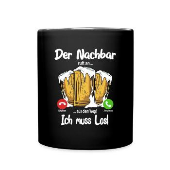 Der Nachbar ruft an... aus dem Weg, ich muss los! - Tasse einfarbig - Schwarz - Vorne