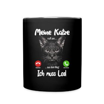 Meine Katze ruft an... aus dem Weg, ich muss los! - Tasse einfarbig - Schwarz - Vorne