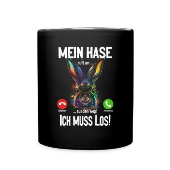 Mein Hase ruft an... aus dem Weg, ich muss los! - Tasse einfarbig - Schwarz - Vorne