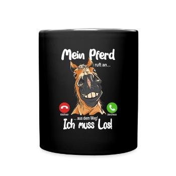 Mein Pferd ruft an... aus dem Weg, ich muss los! - Tasse einfarbig - Schwarz - Vorne