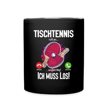 Tischtennis ruft an... aus dem Weg! Ich muss los! - Tasse einfarbig - Schwarz - Vorne