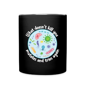 What Doesn't Kill You Mutates and Tries Again - Full Colour Mug - black - Front