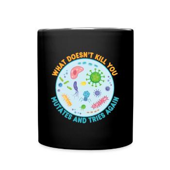 What Doesn't Kill You Mutates and Tries Again - Full Colour Mug - black - Front