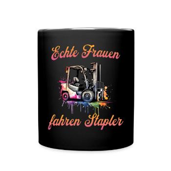 Echte Frauen fahren Stapler Staplerfahrerin Spruch - Tasse einfarbig - Schwarz - Vorne
