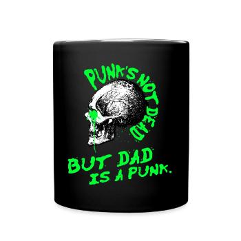 Punk is not dead, but dad is a punk. - Tasse einfarbig - Schwarz - Vorne