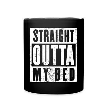 Straight Outta My Bed Shirt, Langschläfer - Tasse einfarbig - Schwarz - Vorne
