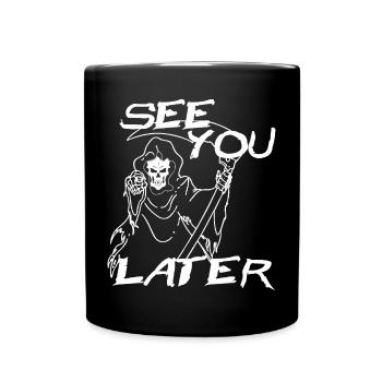 See You Later Grim Reaper - Tasse einfarbig - Schwarz - Vorne