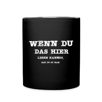 Wenn Du das hier lesen kannst, bist Du zu nah! - Tasse einfarbig - Schwarz - Vorne
