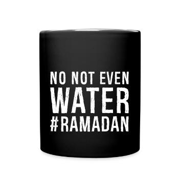No not even water Ramadan - Full Colour Mug - black - Front