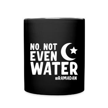 No not even water Ramadan - Full Colour Mug - black - Front