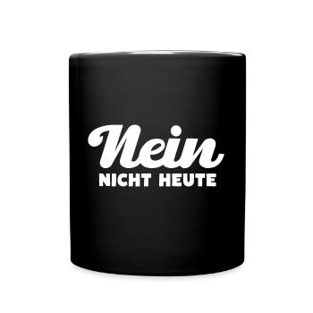 Nein Nicht Heute - Tasse einfarbig - Schwarz - Vorne