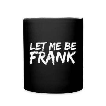 Can I Be Frank Wordplay Funny Sarcasm - Full Colour Mug - black - Front