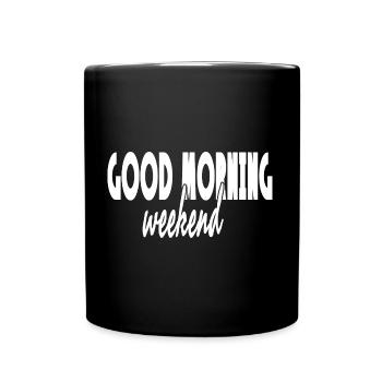 GOOD MORNING WEEKEND Inspirational phrase well-being - Full Colour Mug - black - Front