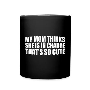 My Mom Thinks She Is In Charge That's So Cute 4 - Tasse einfarbig - Schwarz - Vorne