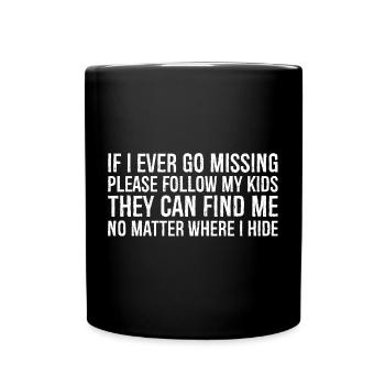 If I ever go missing please follow my kids they - Tasse einfarbig - Schwarz - Vorne