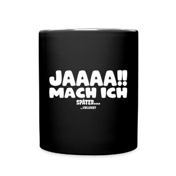Jaaaa mach ich! später... (vielleicht) - Tasse einfarbig - Schwarz - Vorne