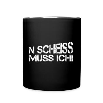 N Scheiss muss ich lustige sprüche - Tasse einfarbig - Schwarz - Vorne