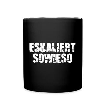 Eskaliert Sowieso Eskalieren Spaß Motto - Tasse einfarbig - Schwarz - Vorne