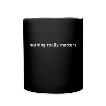 nothing really matters - Tasse einfarbig - Schwarz - Vorne