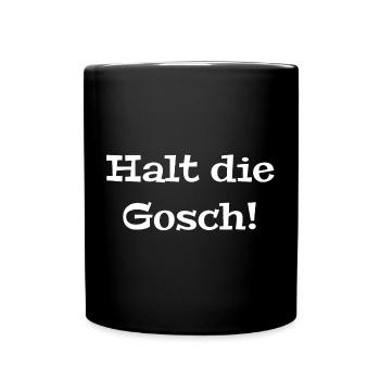 freche mundartsprüche, halt die gosch - Tasse einfarbig - Schwarz - Vorne