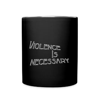 Violence is necessary - Full Colour Mug - black - Front