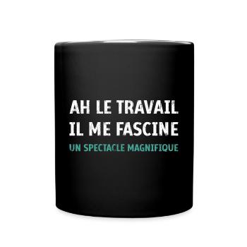 Ah le Travail il me fascine un spectacle magnifiqu - Mug uni - noir - Devant