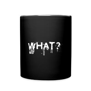 What? Schlagwort Sprüche Slogan - Tasse einfarbig - Schwarz - Vorne