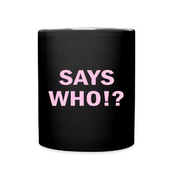 Says Who Pink Single Funny Sayings - Full Colour Mug - black - Front