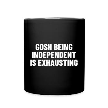 Gosh being Independent is Exhausting Funny For - Full Colour Mug - black - Front