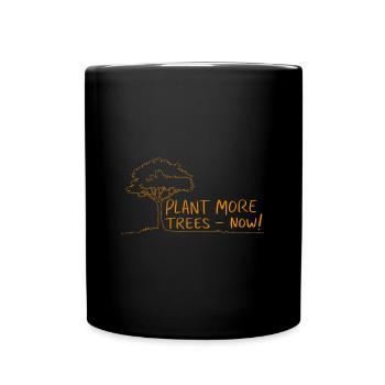 Pflanzt mehr Bäume Jetzt - Naturschutz Spruch - Tasse einfarbig - Schwarz - Vorne