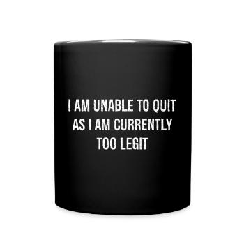 Je ne peux pas arrêter car je suis actuellement trop légitime - Mug uni - noir - Devant