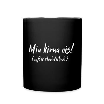 Mia kinna ois außer Hochdeitsch Bayerischer Spruch - Tasse einfarbig - Schwarz - Vorne