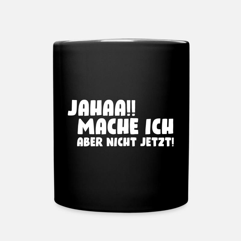 Jahaa!! Mache ich, aber nicht jetzt! - Tasse einfarbig - Schwarz