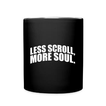 Less scroll, more soul. Statement - Full Colour Mug - black - Front