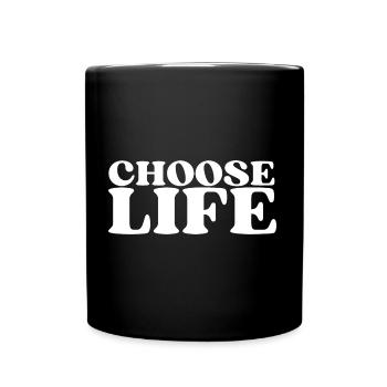 Choose Life - Statement fürs Leben! Was wählst du? - Tasse einfarbig - Schwarz - Vorne