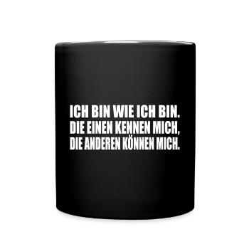 ICH BIN WIE ICH BIN. DIE EINEN KENNEN MICH... - Tasse einfarbig - Schwarz - Vorne